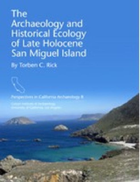 Book cover of: Archaeology and Historical Ecology of Late Holocene San Miguel Island. By: Torben C. Rick