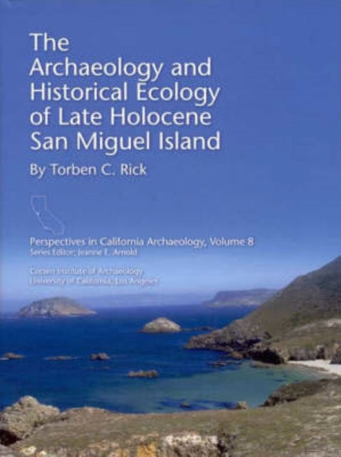 Book cover of: Archaeology and Historical Ecology of Late Holocene San Miguel Island. By: Torben C. Rick
