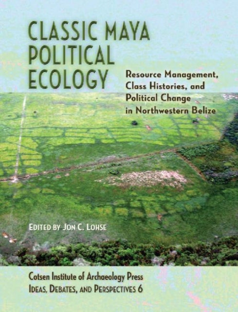 Book cover of: Classic Maya Political Ecology. By: Jon C. Lohse