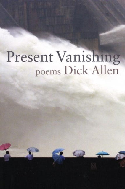 Book cover of: Present Vanishing. By: Dick Allen
