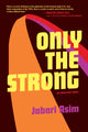 Book cover of: Only the Strong. By: Jabari Asim