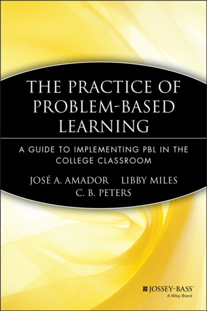 Book cover of: Practice of Problem-Based Learning. By: Jośe A. Amador, José A. Amador