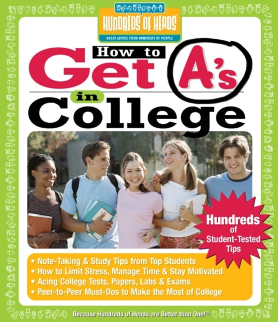 Book cover of: How to Get A's in College. By: Hundreds of Heads Books, Frances Northcutt