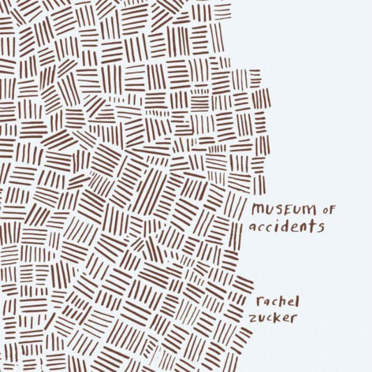 Book cover of: Museum of Accidents. By: Rachel Zucker