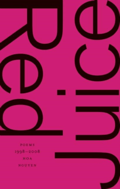 Book cover of: Red Juice: Poems 1998-2008. By: Hoa Nguyen