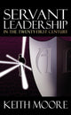 Book cover of: Servant Leadership in the Twenty-First Century. By: Keith Moore