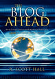 Book cover of: Blog Ahead. By: R. Scott Hall