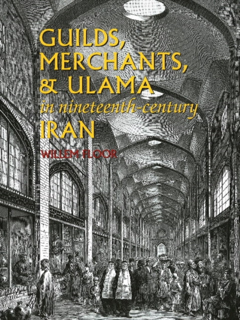 Book cover of: Guilds, Merchants & Ulama in Nineteenth-Century Iran