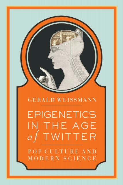 Book cover of: Epigenetics in the Age of Twitter. By: Gerald Weissmann