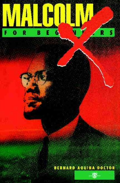 Book cover of: Malcolm X for Beginners Malcom X for Beginners. By: Bernard Aquina Doctor