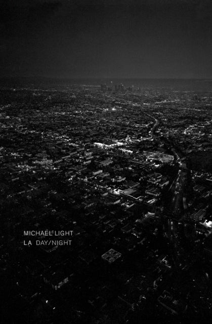 Book cover of: Michael Light: LA Day, LA Night. By: Michael Light