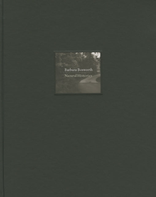Book cover of: Barbara Bosworth: Natural Histories. By: Barbara Bosworth