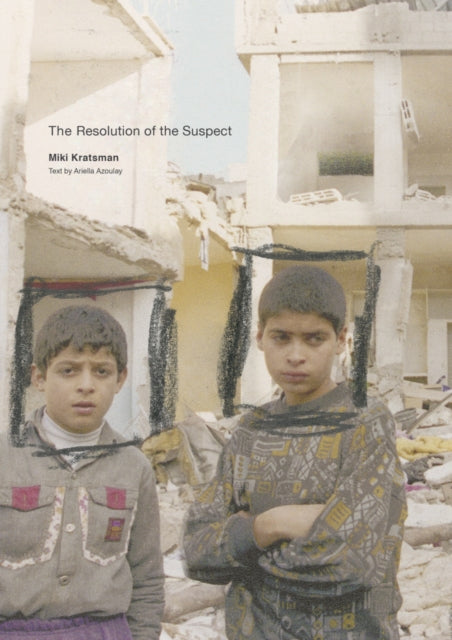 Book cover of: Miki Kratsman & Ariella Azoulay: The Resolution of the Suspect. By: Miki Kratsman
