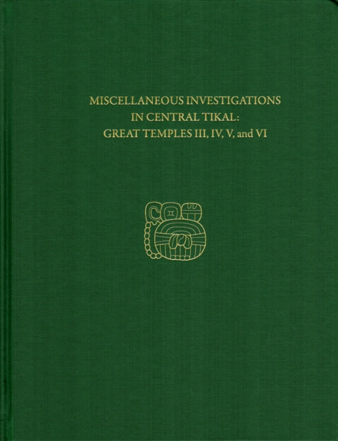 Book cover of: Miscellaneous Investigations in Central Tikal––G – Tikal Report 23B. By: H. Stanley Loten
