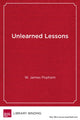 Book cover of: Unlearned Lessons. By: W. James Popham