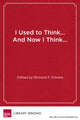 Book cover of: I Used to Think…and Now I Think…. By: Richard F. Elmore