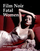 Book cover of: Film Noir Fatal Women. By: Alain Silver