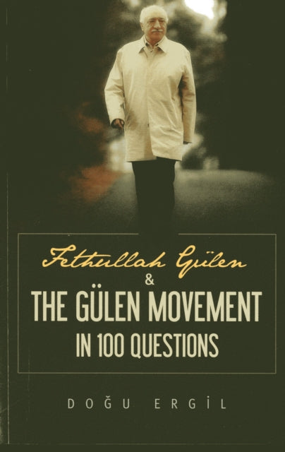 Book cover of: Fethullah Gulen & the Gulen Movement in 100 Questions. By: Dogu Ergil