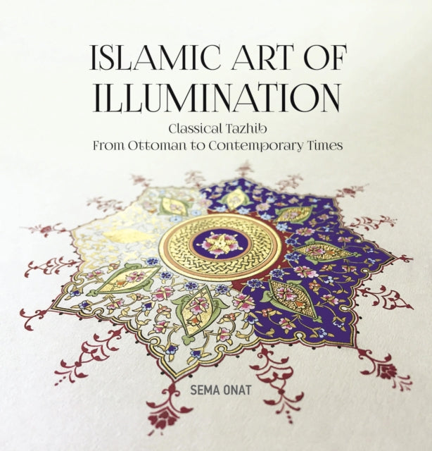 Book cover of: Islamic Art of Illumination. By: Sema Onat
