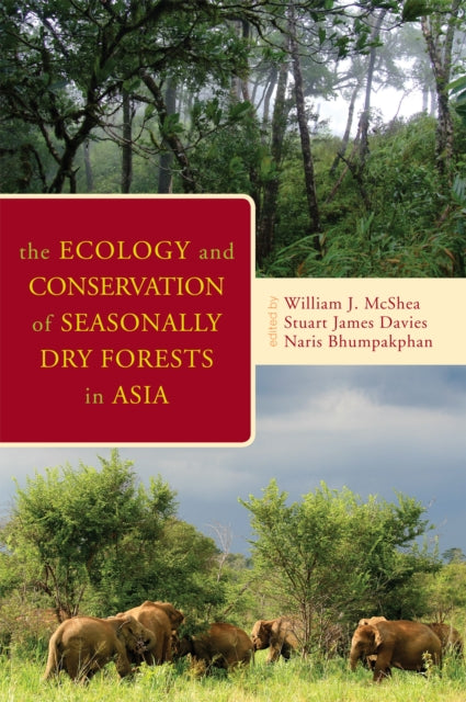Book cover of: Ecology and Conservation of Seasonally Dry Forests in Asia. By: William J. McShea