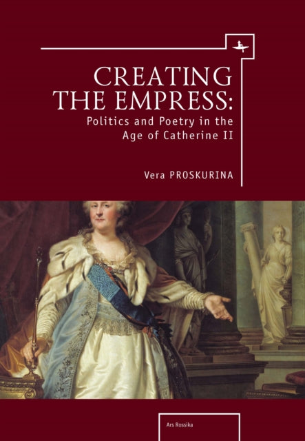 Book cover of: Creating the Empress. By: V. I︠U︡ Proskurina