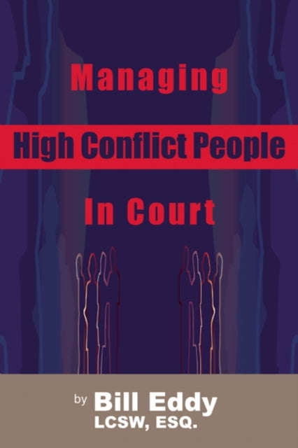 Book cover of: Managing High Conflict People in Court. By: Bill Eddy