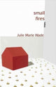 Book cover of: Small Fires. By: Julie Marie Wade