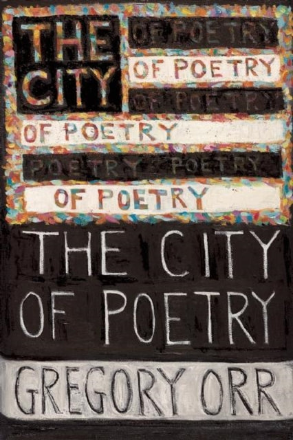 Book cover of: City of Poetry. By: Gregory Orr