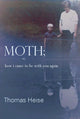 Book cover of: Moth; or how I came to be with you again. By: Thomas Heise