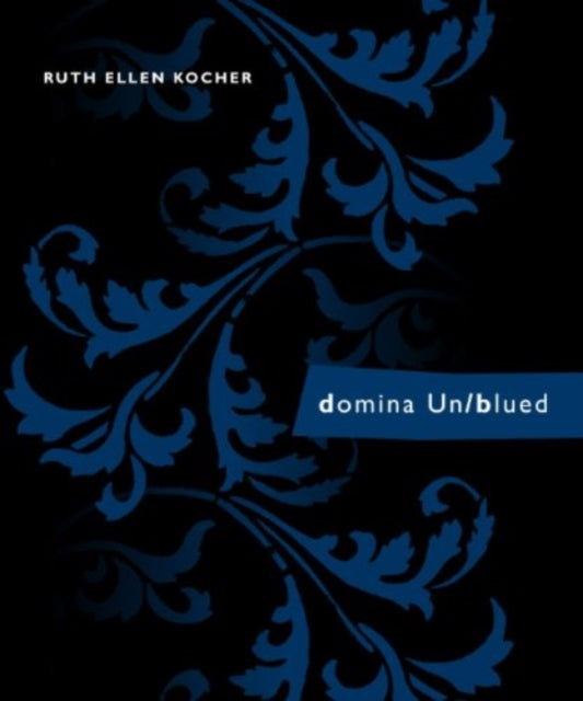Book cover of: domina Un/blued. By: Ruth Ellen Kocher