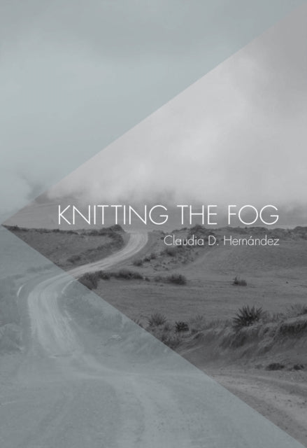 Book cover of: Knitting The Fog. By: Claudia D. Hernández