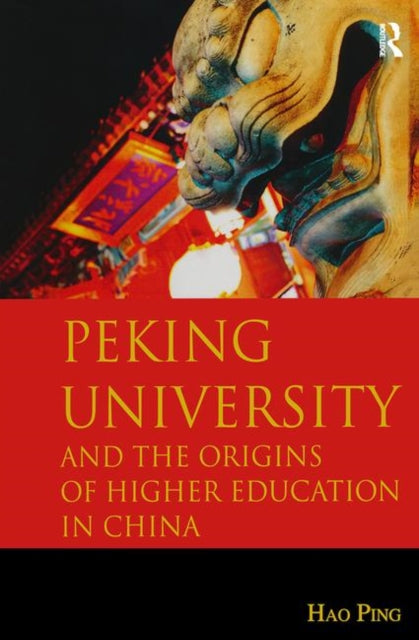 Book cover of: Peking University and the Origins of Higher Education in China. By: Shen Yuping