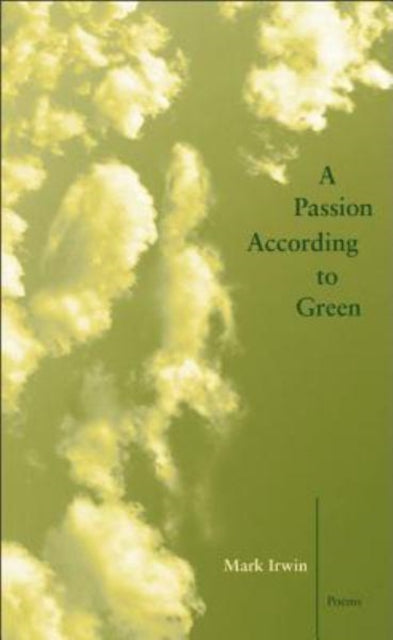 Book cover of: Passion According to Green. By: Mark Irwin