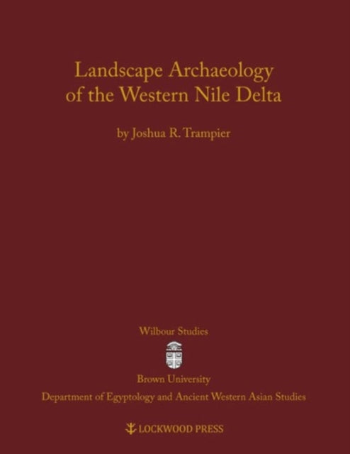 Book cover of: Landscape Archaeology of the Western Nile Delta. By: Joshua R. Trampier