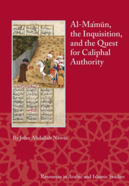 Book cover of: Al-Ma'mun, the Inquisition and the Quest for Caliphal Authority. By: John Abdallah Nawas
