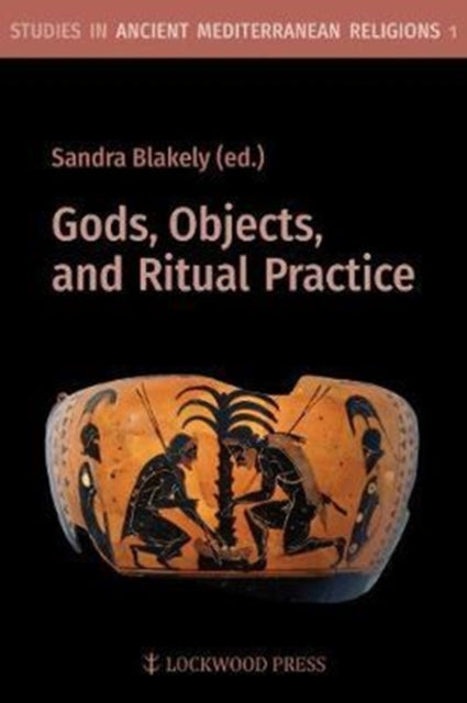 Book cover of: Gods, Objects, and Ritual Practice in Ancient Mediterranean Religion. By: Sandra Blakely