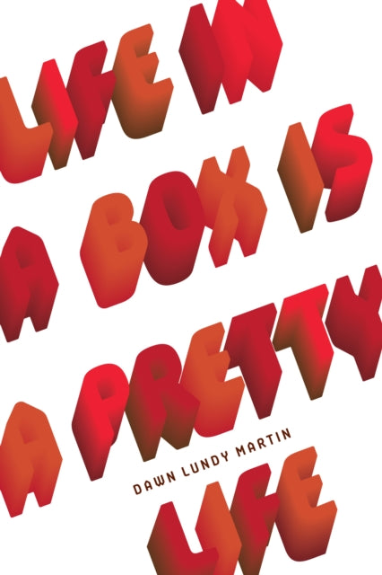 Book cover of: Life in a Box is a Pretty Life. By: Dawn Lundy Martin