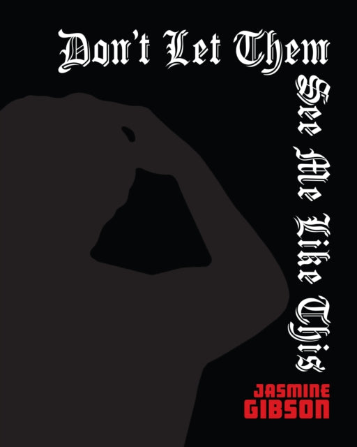 Book cover of: Don't Let Them See Me Like This. By: Jasmine Gibson
