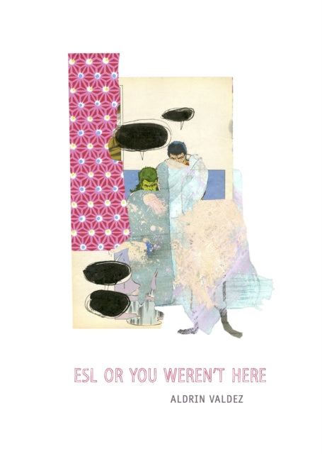 Book cover of: ESL or You Weren’t Here. By: Aldrin Valdez