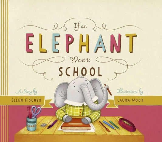 Book cover of: If an Elephant Went to School. By: Ellen Fischer