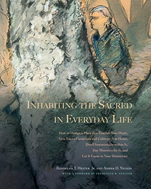 Book cover of: Inhabiting the Sacred in Everyday Life. By: Randolph T. Hester Jr.