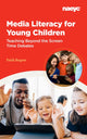 Book cover of: Media Literacy for Young Children:  Teaching Beyond the Screen Time Debates. By: Faith Rogow
