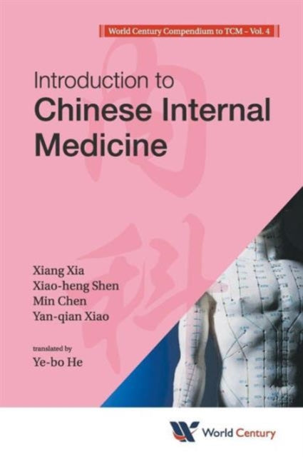 Book cover of: World Century Compendium To Tcm - Volume 4: Introduction To Chinese Internal Medicine. By: Xiang Xia