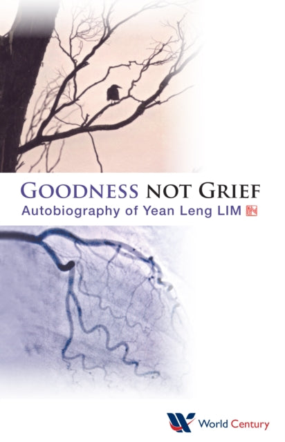 Book cover of: Goodness Not Grief: Autobiography Of Yean Leng Lim. By: Yanling Lin