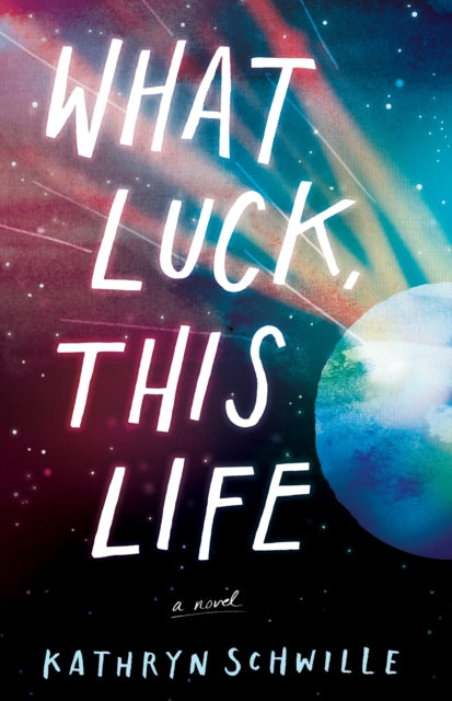 Book cover of: What Luck, This Life. By: Kathryn Schwille