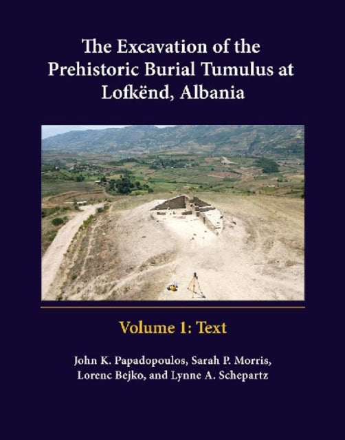 Book cover of: Excavation of the Prehistoric Burial Tumulus at Lofkend, Albania. By: John K. Papadopoulos