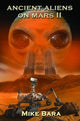 Book cover of: Ancient Aliens on Mars II. By: Mike Bara