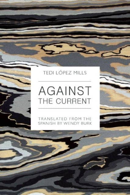 Book cover of: Against the Current. By: Tedi López Mills