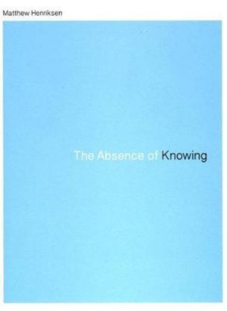 Book cover of: Absence of Knowing. By: Matthew Henriksen