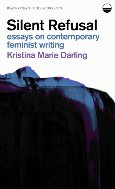 Book cover of: Silent Refusal:  Essays on Contemporary Feminist Writing. By: Kristina Marie Darling